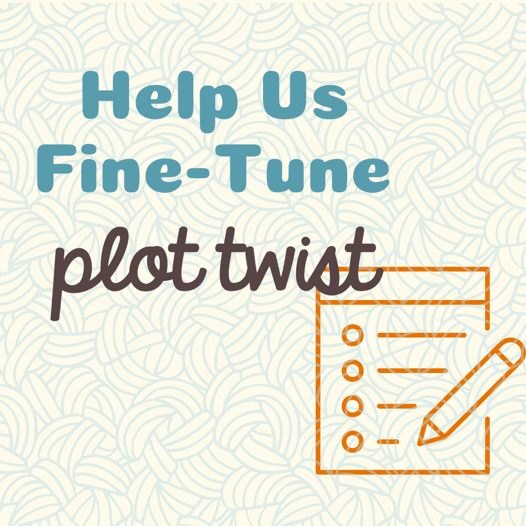 Help Us Fine-Tune Plot Twist