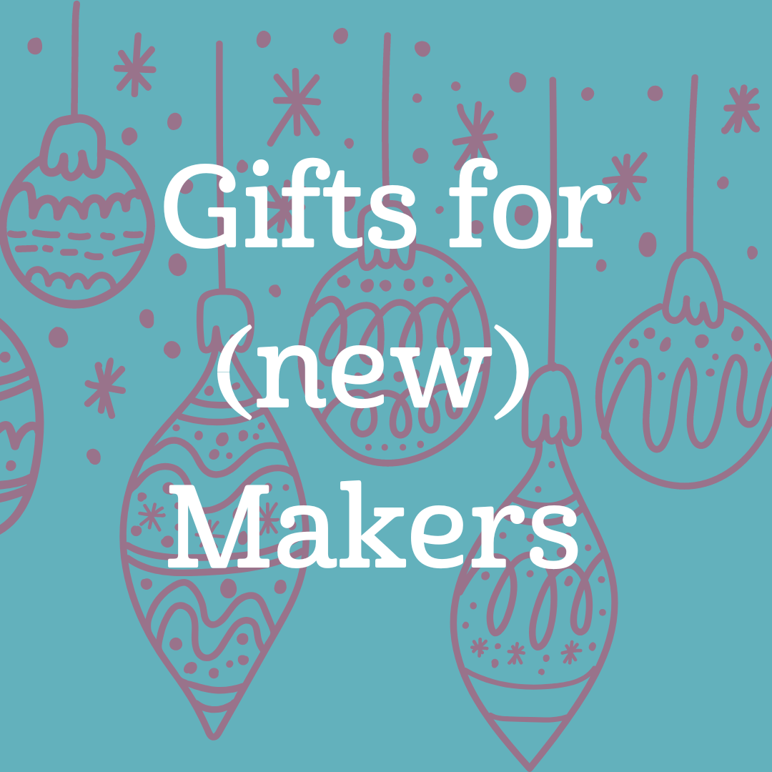 Gifts for (New) Makers