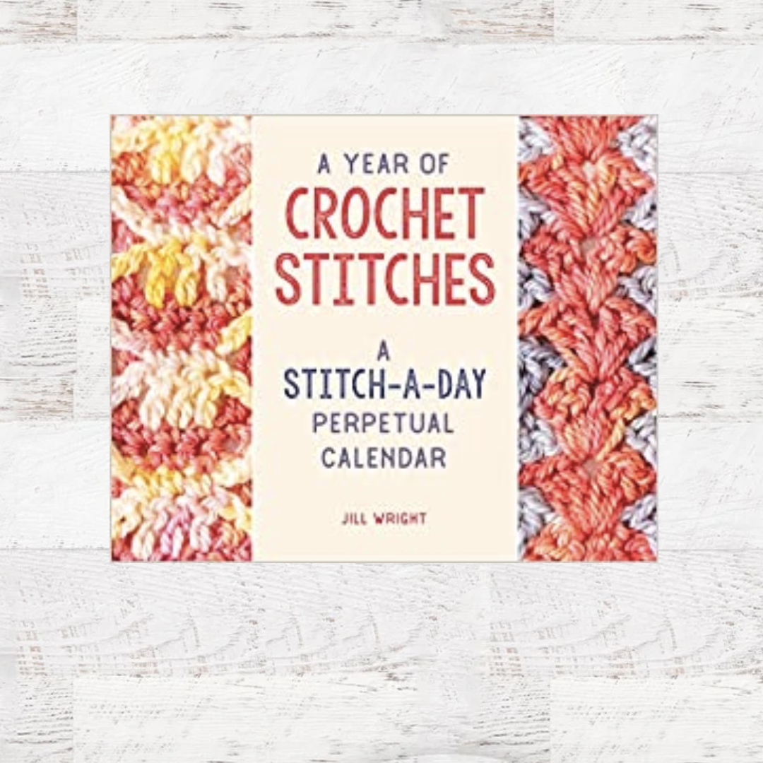 A Year of Crochet Stitches: A Stitch-a-Day Perpetual Calendar